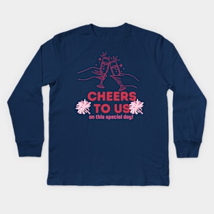 Cheers to us on this special day, valentine's day . Kids Long Sleeve T-Shirt